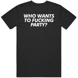 Who Wants To Fucking Party Funny Drinking T Shirt Who Wants To Fucking Party Funny Drinking T Shirt