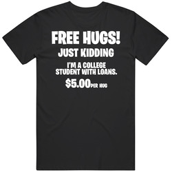 Free Hugs College Student Debt Funny T Shirt Free Hugs College Student Debt Funny T Shirt
