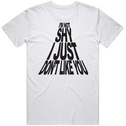 I'm Not Shy I Just Dont Like You Funny T Shirt I'm Not Shy I Just Dont Like You Funny T Shirt