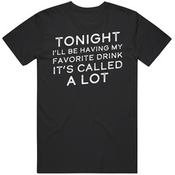 My Favorite Drink Is Called A Lot Drinking T Shirt My Favorite Drink Is Called A Lot Drinking T Shirt