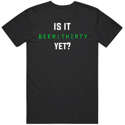 Is It Beer Thirty Yet Funny Drinking T Shirt Is It Beer Thirty Yet Funny Drinking T Shirt