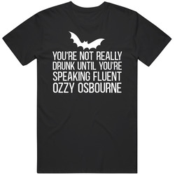 Not Really Drunk Until Youre Speaking Ozzy Funny Drinking T Shirt Not Really Drunk Until Youre Speaking Ozzy Funny Drinking T Shirt