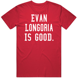Evan Longoria Is Good T Shirt