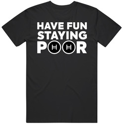 Have Fun Staying Poor Hedera T Shirt