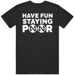 Have Fun Staying Poor Near Protocol T Shirt