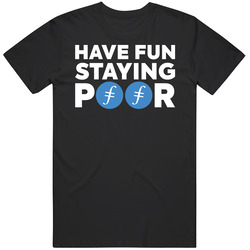 Have Fun Staying Poor Filecoin T Shirt