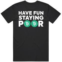 Have Fun Staying Poor Bitcoin Cash T Shirt