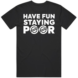 Have Fun Staying Poor Stellar T Shirt