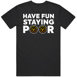 Have Fun Staying Poor Unus Sed Leo T Shirt