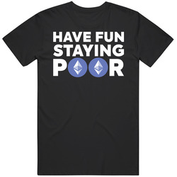 Have Fun Staying Poor Ethereum T Shirt