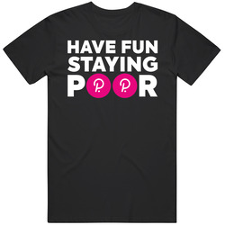 Have Fun Staying Poor Polkadot T Shirt