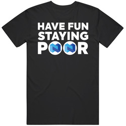 Have Fun Staying Poor Nexo T Shirt