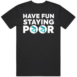 Have Fun Staying Poor Zilliqa T Shirt