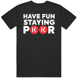 Have Fun Staying Poor Kava T Shirt
