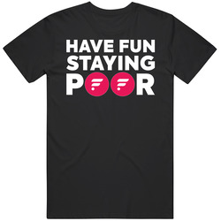 Have Fun Staying Poor Flare T Shirt
