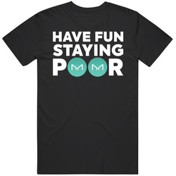 Have Fun Staying Poor Maker T Shirt