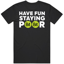 Have Fun Staying Poor Bitdao T Shirt