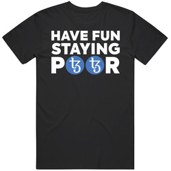 Have Fun Staying Poor Tezos T Shirt