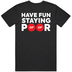 Have Fun Staying Poor Optimism T Shirt