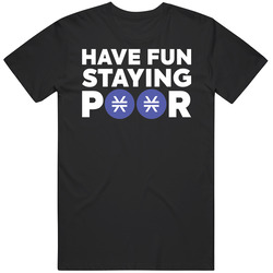 Have Fun Staying Poor Stacks T Shirt