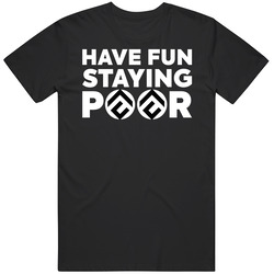 Have Fun Staying Poor Conflux T Shirt