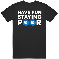 Have Fun Staying Poor Ecash T Shirt