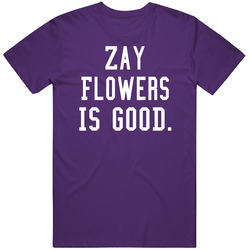 Zay Flowers Is Good T Shirt