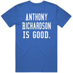 Anthony Richardson Is Good T Shirt