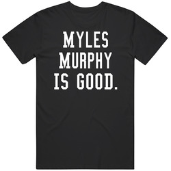 Myles Murphy Is Good T Shirt