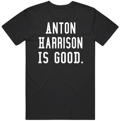 Anton Harrison Is Good T Shirt