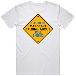 Caution May Start Talkng About Joel Embiid T Shirt