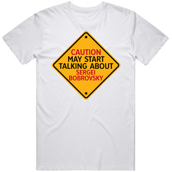 Caution May Start Talkng About Sergei Bobrovsky T Shirt