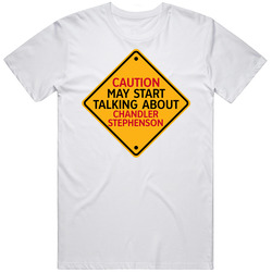 Caution May Start Talkng About Chandler Stephenson T Shirt