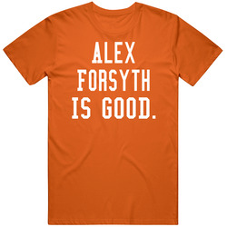 Alex Forsyth Is Good T Shirt