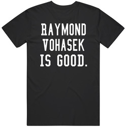 Raymond Vohasek Is Good T Shirt