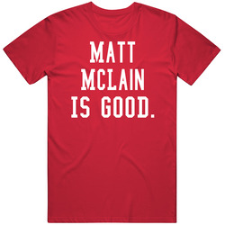 Matt Mclain Is Good T Shirt