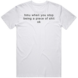 Hmu When You Stop Being A Piece Of Shit King Of The Hill T Shirt