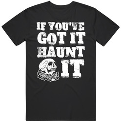 If You've Got It Haunt It Punny Pun Halloween Skull T Shirt