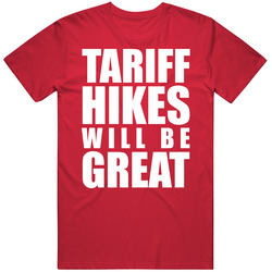 Tariff Hikes Will Be Great Poltical Usa American Trump T Shirt