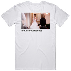 S07e16 The One With The Cheap Wedding Dress Friends Tv Show Fan T Shir