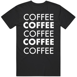 Coffee Coffee Coffee Coffee Food Fan T Shirt
