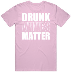 Drunk Wives Matter Funny Parody Family T Shirt Drunk Wives Matter Funny Parody Family T Shirt