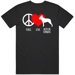 Peace Love Boston Terriers Dog Owner Puppy Fan T Shirt Peace Love Boston Terriers Dog Owner Puppy Fan T Shirt