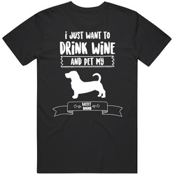I Just Want To Drink Wine And Pet My Basset Hound Dog Owner Cute T Shi I Just Want To Drink Wine And Pet My Basset Hound Dog Owner Cute T Shi
