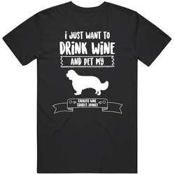 I Just Want To Drink Wine And Pet My Cavalier King Charles Spaniel Dog I Just Want To Drink Wine And Pet My Cavalier King Charles Spaniel Dog