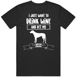 I Just Want To Drink Wine And Pet My Rhodesian Ridgeback Dog Owner Cut I Just Want To Drink Wine And Pet My Rhodesian Ridgeback Dog Owner Cut