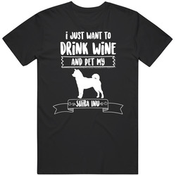 I Just Want To Drink Wine And Pet My Shiba Inu Dog Owner Cute T Shirt I Just Want To Drink Wine And Pet My Shiba Inu Dog Owner Cute T Shirt