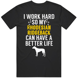 I Work Hard So My Rhodesian Ridgeback Can Have A Better Life Dog Owner I Work Hard So My Rhodesian Ridgeback Can Have A Better Life Dog Owner