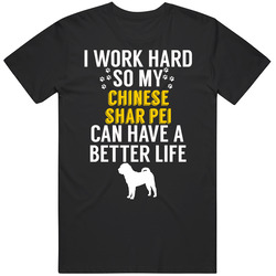 I Work Hard So My Chinese Shar Pei Can Have A Better Life Dog Owner Lo I Work Hard So My Chinese Shar Pei Can Have A Better Life Dog Owner Lo