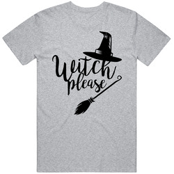 Witch Please Funny Halloween T Shirt Witch Please Funny Halloween T Shirt